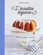 L'insolito legume. Alla scoperta di farine insospettabili libro