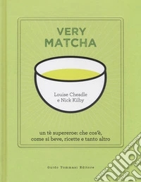 Very matcha. Un tè supereroe: che cos'è, come si beve, ricette e tanto altro. Ediz. illustrata