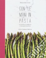 Con le mani in pasta. La cucina, le stagioni e l'autoproduzione