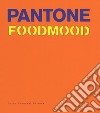 Pantone foodmood. Ediz. inglese libro