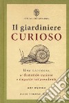 Il giardiniere curioso. Una raccolta di domande curiose e risposte sorprendenti libro di Barter Guy