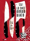 Lo chef arrabbiato. La cattiva scienza e la verità sul mangiar sano libro