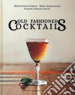 Old fashioned cocktails. Ediz. italiana libro