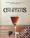 Old fashioned cocktails. Ediz. italiana libro