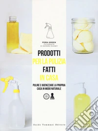 Prodotti per la pulizia fatti in casa. Pulire e igienizzare la propria casa in maniera naturale