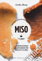 Miso. La bibbia. Più di 65 ricette sfiziose con il miso per mantenersi sani libro