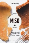 Miso. La bibbia. Più di 65 ricette sfiziose con il miso per mantenersi sani libro di Hwang Caroline