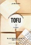 Tofu. La bibbia. Oltre 65 deliziose ricette con il tofu per la dieta quotidiana libro di Wasiliev Amelia