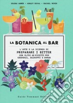 La botanica al bar. L'arte e la scienza di preparare i bitter libro