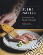 Sushi master. Una guida da esperti per comprare, preparare e gustare il sushi a casa libro