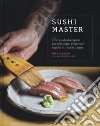 Sushi master. Una guida da esperti per comprare, preparare e gustare il sushi a casa libro