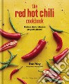 The red hot chilli cookbook. Favolose ricette infuocate per piatti piccanti libro