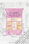 La mia piccola pasticceria. Ediz. illustrata libro di Felder Christophe Lesecq Camille