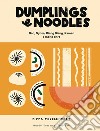 Dumplings & noodles. Bao, Gyoza, Biang Biang, Ramen e molto altro libro