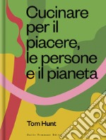 Cucinare per il piacere, le persone e il pianeta libro