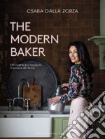 The modern baker. 120 ricette per riscoprire il piacere del forno libro