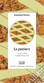 La pastiera. La vera ricetta è quella di casa mia! libro