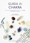 Guida ai chakra. Come entrare in sintonia con i chakra per essere positivi libro di Butterworth Lisa