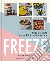Freeze. Piatti nutrienti disponibili in ogni momento libro