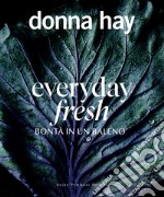 Everyday fresh. Bontà in un baleno libro