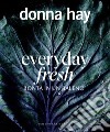 Everyday fresh. Bontà in un baleno libro di Hay Donna