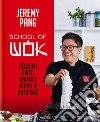 School of wok. Deliziosi piatti asiatici pronti in un attimo libro di Pang Jeremy