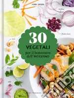 30 vegetali per il benessere dell'intestino libro