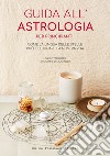 Guida all'astrologia per principianti. Come la lingua delle stelle può illuminare la nostra vita libro