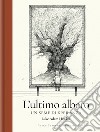 L'ultimo albero. Un seme di speranza. Ediz. illustrata libro