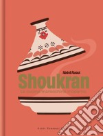 Shoukran. La cucina marocchina moderna libro