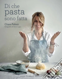 Di Che Pasta Sono Fatta. Ediz. Illustrata