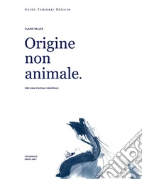 Origine non animale. Per una cucina vegetale libro