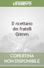 Il ricettario dei fratelli Grimm libro