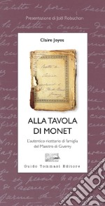 Alla tavola di Monet. L'autentico ricettario di famiglia del Maestro di Giverny libro