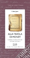 Alla tavola di Monet. L'autentico ricettario di famiglia del Maestro di Giverny libro