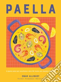 Paella. Il piatto unico per eccellenza: oltre 50 ricette del classico spagnolo libro