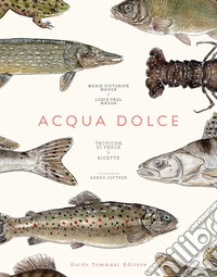 Acqua dolce. Tecniche di pesca e ricette libro