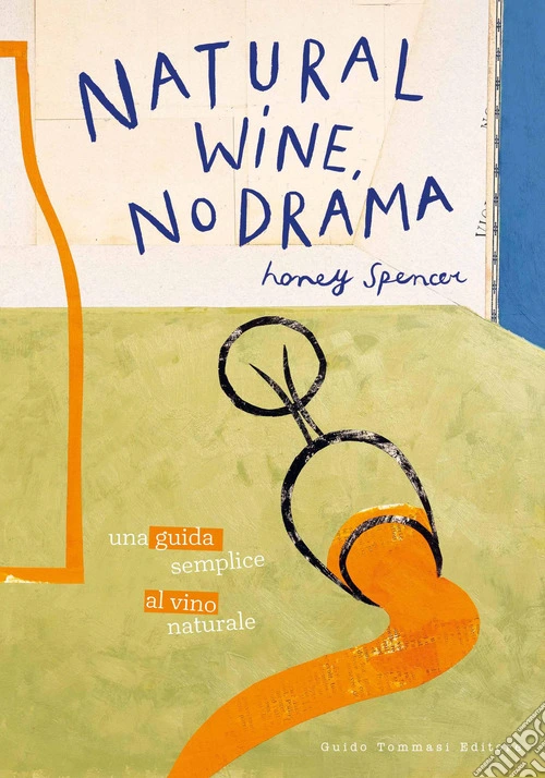 Natural wine, no drama. Una guida semplice al vino naturale