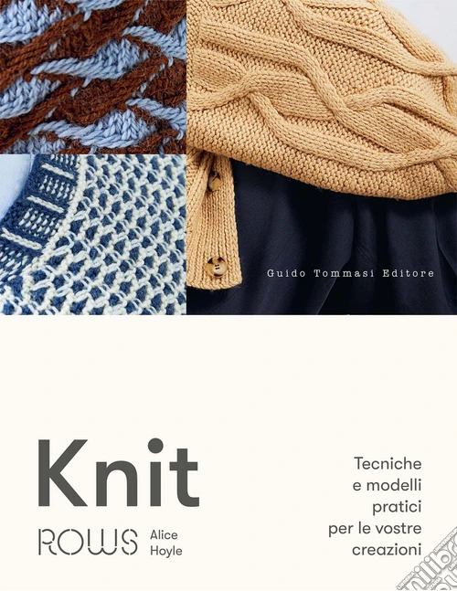 Knit. Tecniche e modelli pratici per le vostre creazioni