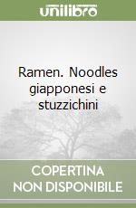 Ramen. Noodles giapponesi e stuzzichini libro