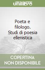 Poeta e filologo. Studi di poesia ellenistica libro