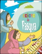 Coloro la Pasqua. Ediz. illustrata libro