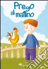 Prego al mattino. Ediz. illustrata libro