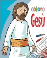 Coloro Gesù. Ediz. illustrata libro