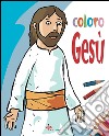 Coloro Gesù. Ediz. illustrata libro