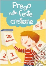 Prego nelle feste cristiane. Ediz. illustrata libro