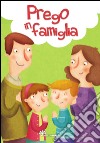 Prego in famiglia. Ediz. illustrata libro