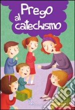 Prego al catechismo. Ediz. illustrata libro