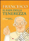 Francesco. Il papa della tenerezza libro