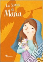 La storia di Maria. Ediz. illustrata libro